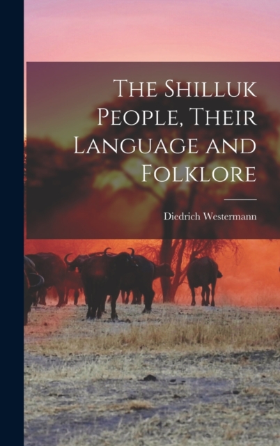 The Shilluk People, Their Language and Folklore, Hardback Book
