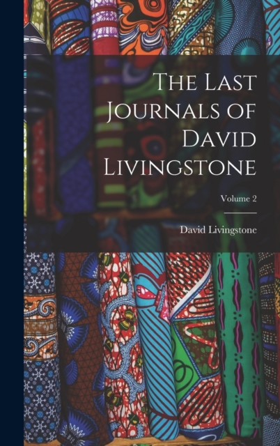 The Last Journals of David Livingstone; Volume 2, Hardback Book