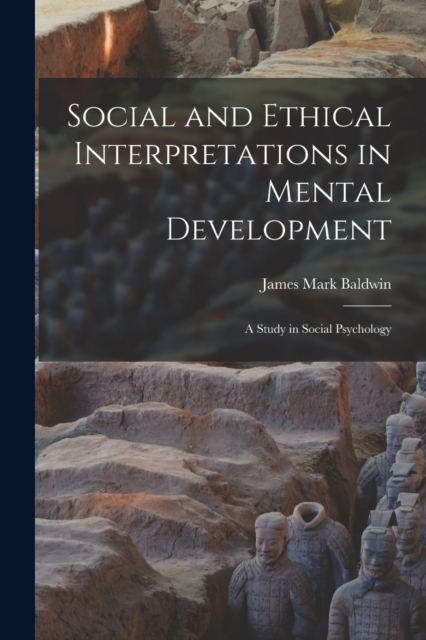 Social and Ethical Interpretations in Mental Development; A Study in Social Psychology, Paperback / softback Book