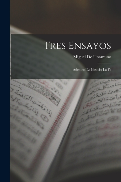 Tres Ensayos : Adentro! La Ideocis; La Fe, Paperback / softback Book