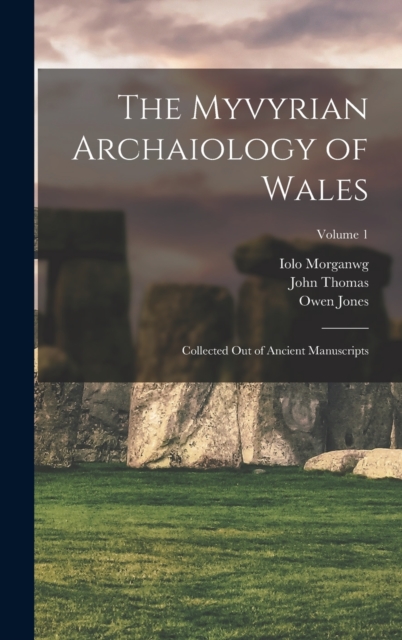 The Myvyrian Archaiology of Wales : Collected Out of Ancient Manuscripts; Volume 1, Hardback Book
