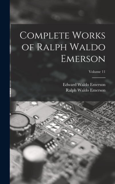 Complete Works of Ralph Waldo Emerson; Volume 11, Hardback Book