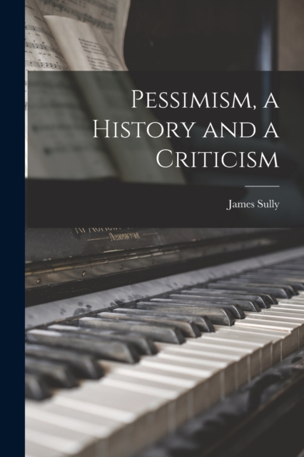 Pessimism, a History and a Criticism, Paperback / softback Book