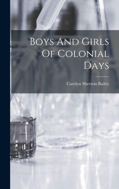 Boys And Girls Of Colonial Days, Hardback Book