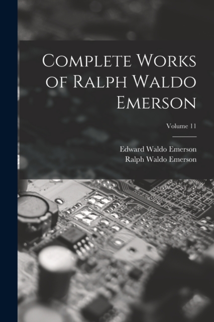 Complete Works of Ralph Waldo Emerson; Volume 11, Paperback / softback Book