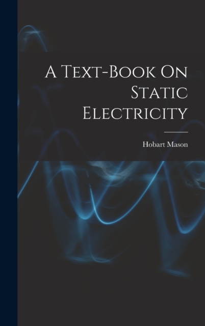 A Text-Book On Static Electricity, Hardback Book