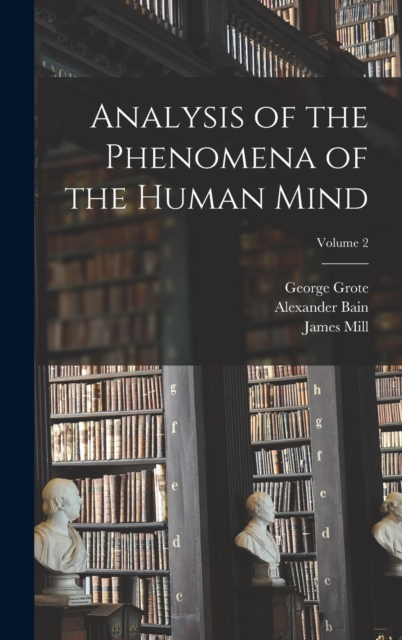 Analysis of the Phenomena of the Human Mind; Volume 2, Hardback Book