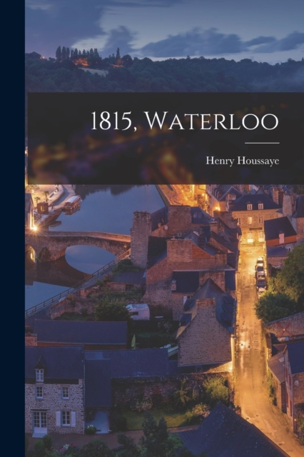 1815, Waterloo, Paperback / softback Book