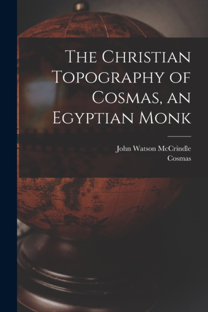 The Christian Topography of Cosmas, an Egyptian Monk, Paperback / softback Book