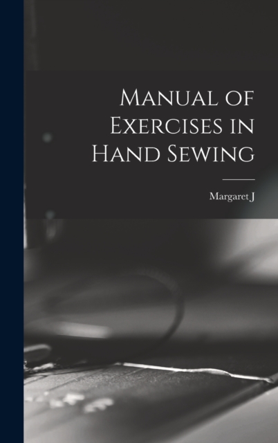 Manual of Exercises in Hand Sewing, Hardback Book
