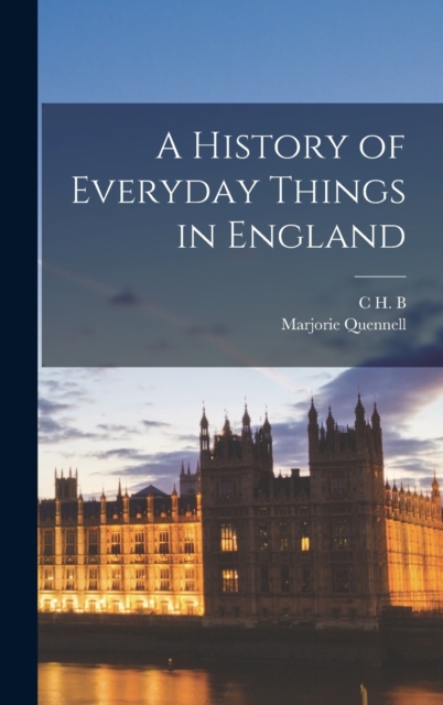 A History of Everyday Things in England, Hardback Book