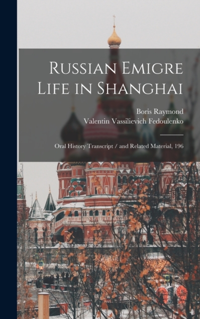 Russian Emigre Life in Shanghai : Oral History Transcript / and Related Material, 196, Hardback Book