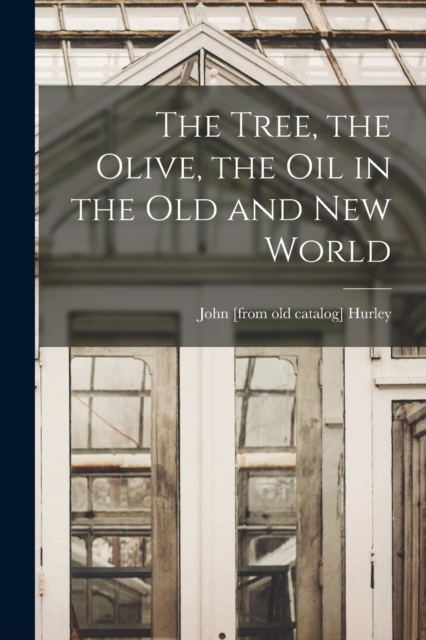 The Tree, the Olive, the oil in the Old and New World, Paperback / softback Book