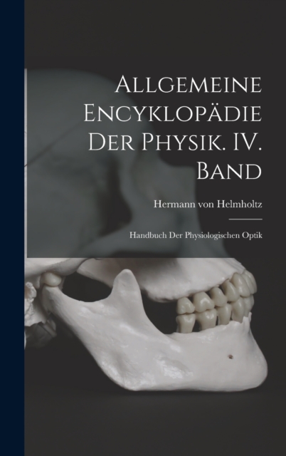 Allgemeine Encyklopadie der Physik. IV. Band : Handbuch der physiologischen Optik, Hardback Book