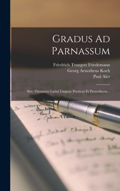 Gradus Ad Parnassum : Sive Thesaurus Latini Linguae Poeticus Et Prosodiacus..., Hardback Book