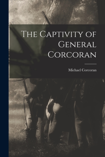 The Captivity of General Corcoran, Paperback / softback Book