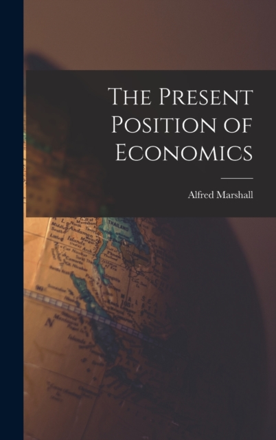 The Present Position of Economics, Hardback Book