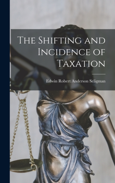 The Shifting and Incidence of Taxation, Hardback Book