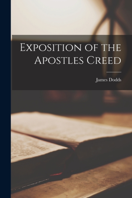 Exposition of the Apostles Creed, Paperback / softback Book