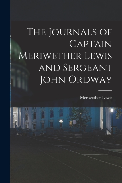 The Journals of Captain Meriwether Lewis and Sergeant John Ordway, Paperback / softback Book
