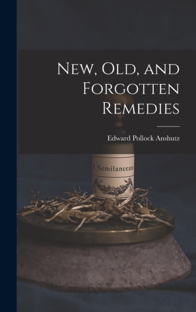 New, Old, and Forgotten Remedies, Hardback Book