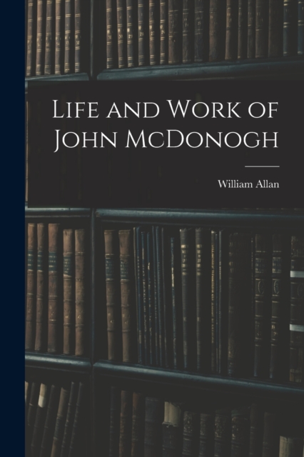 Life and Work of John McDonogh, Paperback / softback Book