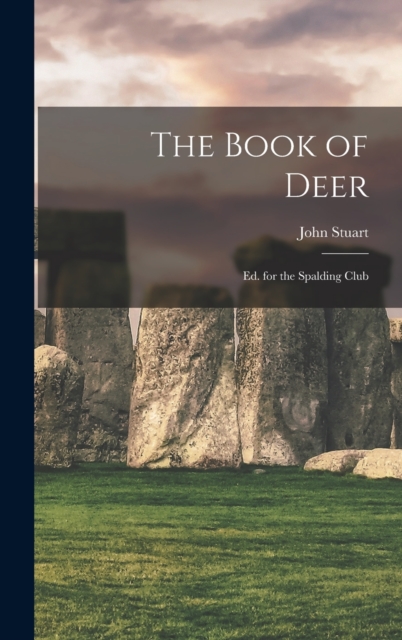 The Book of Deer; Ed. for the Spalding Club, Hardback Book