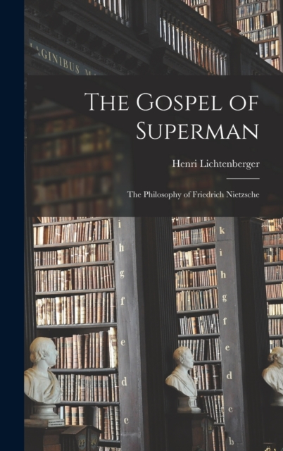 The Gospel of Superman : The Philosophy of Friedrich Nietzsche, Hardback Book