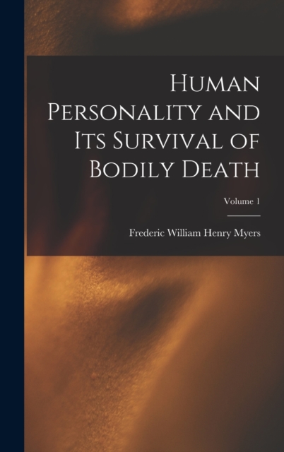 Human Personality and Its Survival of Bodily Death; Volume 1, Hardback Book
