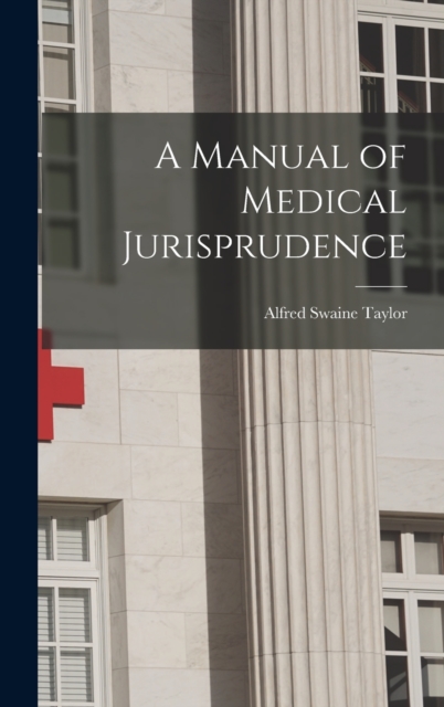 A Manual of Medical Jurisprudence, Hardback Book