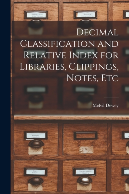 Decimal Classification and Relative Index for Libraries, Clippings, Notes, Etc, Paperback / softback Book