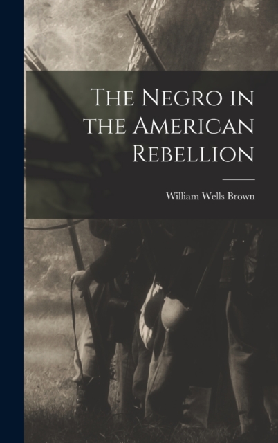 The Negro in the American Rebellion, Hardback Book