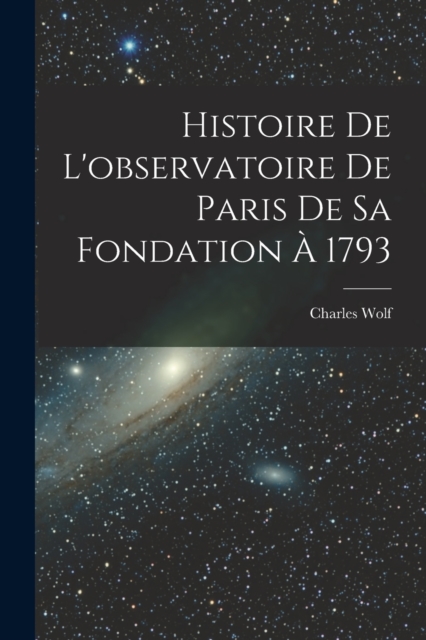Histoire De L'observatoire De Paris De Sa Fondation A 1793, Paperback / softback Book