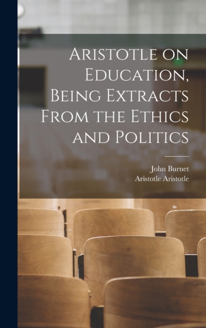 Aristotle on Education, Being Extracts From the Ethics and Politics, Hardback Book