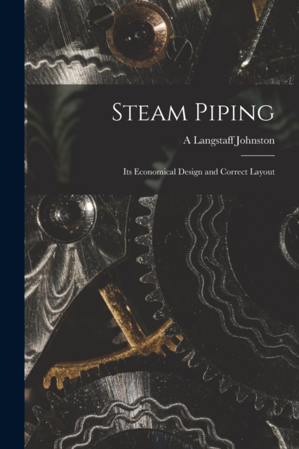 Steam Piping : Its Economical Design and Correct Layout, Paperback / softback Book