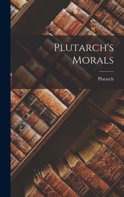 Plutarch's Morals, Hardback Book