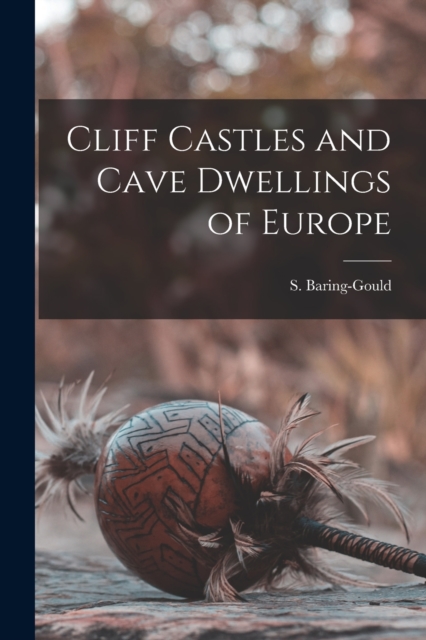 Cliff Castles and Cave Dwellings of Europe, Paperback / softback Book