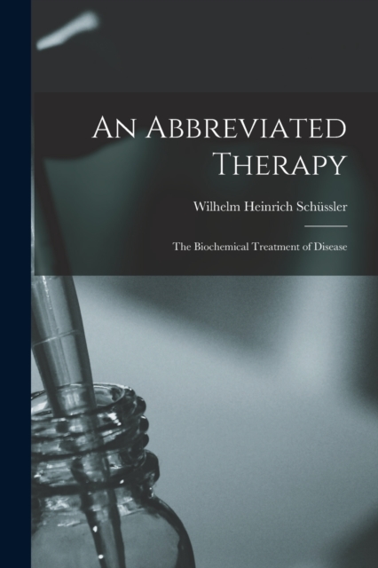 An Abbreviated Therapy : The Biochemical Treatment of Disease, Paperback / softback Book