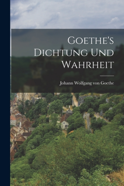 Goethe's Dichtung und Wahrheit, Paperback / softback Book