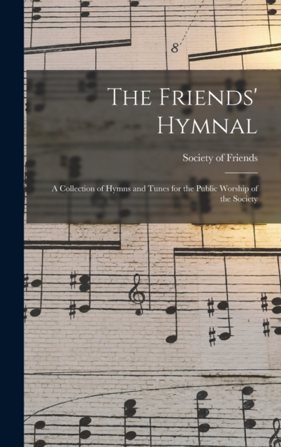 The Friends' Hymnal : A Collection of Hymns and Tunes for the Public Worship of the Society, Hardback Book
