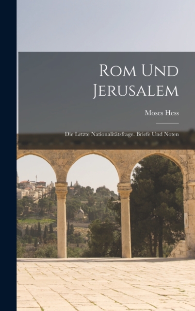 Rom Und Jerusalem : Die Letzte Nationalitatsfrage. Briefe Und Noten, Hardback Book
