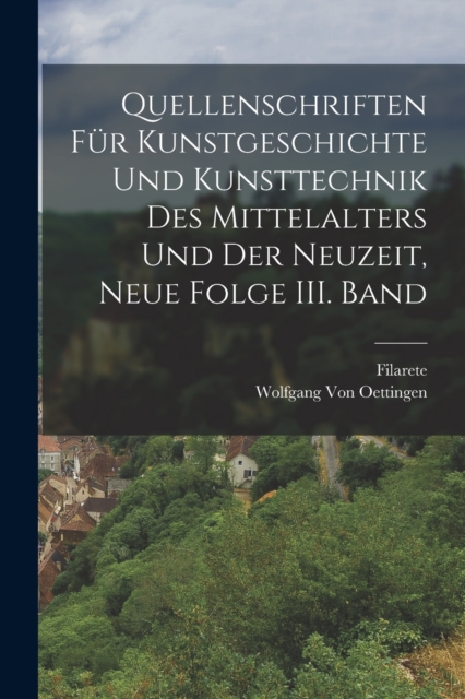 Quellenschriften fur Kunstgeschichte und Kunsttechnik des Mittelalters und der Neuzeit, Neue Folge III. Band, Paperback / softback Book