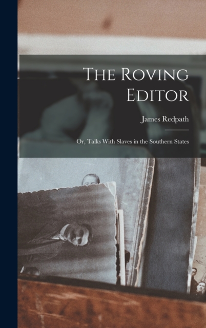The Roving Editor : Or, Talks With Slaves in the Southern States, Hardback Book