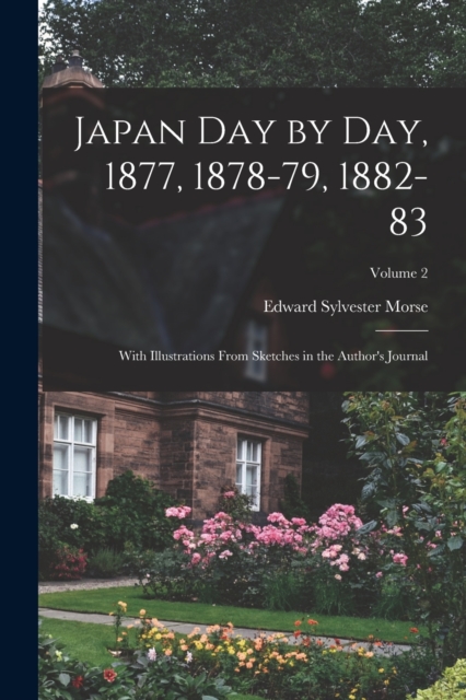 Japan day by day, 1877, 1878-79, 1882-83; With Illustrations From Sketches in the Author's Journal; Volume 2, Paperback / softback Book