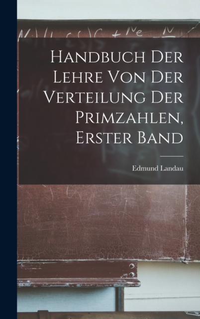 Handbuch der Lehre von der Verteilung der Primzahlen, erster Band, Hardback Book