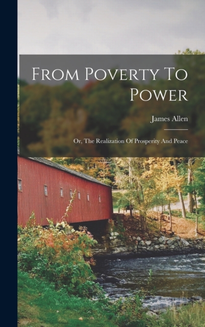 From Poverty To Power : Or, The Realization Of Prosperity And Peace, Hardback Book