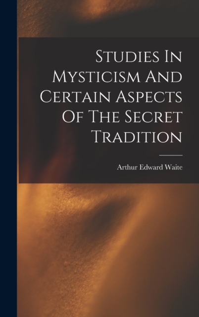 Studies In Mysticism And Certain Aspects Of The Secret Tradition, Hardback Book