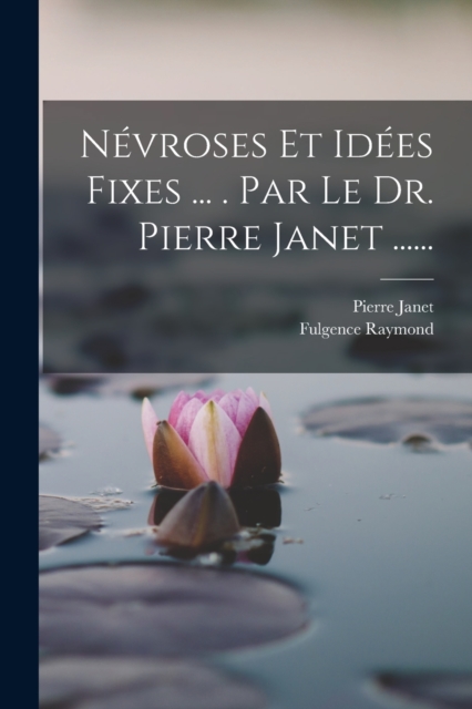 Nevroses Et Idees Fixes ... . Par Le Dr. Pierre Janet ......, Paperback / softback Book
