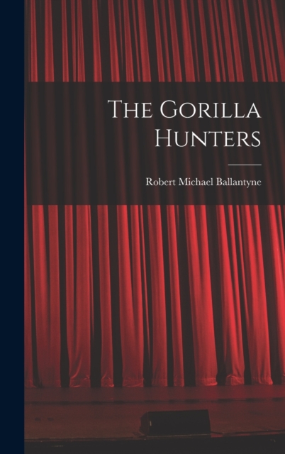 The Gorilla Hunters, Hardback Book