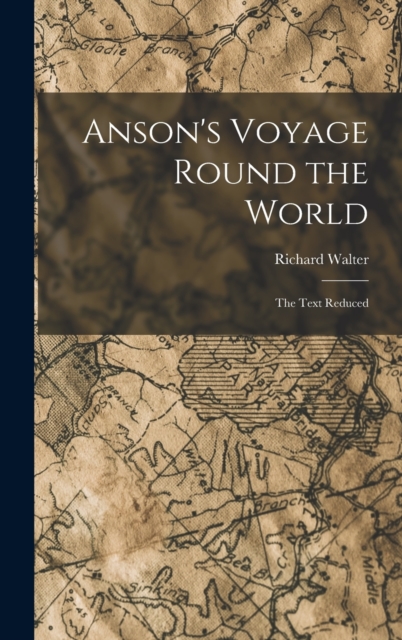 Anson's Voyage Round the World : The Text Reduced, Hardback Book